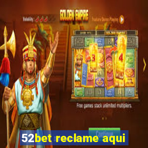 52bet reclame aqui